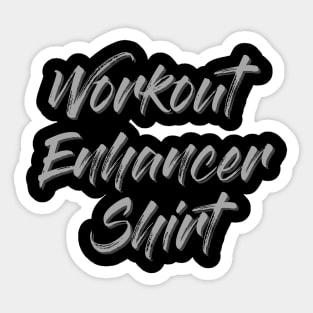 Workout Enhancer Shirt (funny claim) Sticker